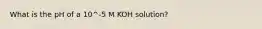 What is the pH of a 10^-5 M KOH solution?