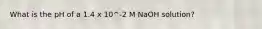 What is the pH of a 1.4 x 10^-2 M NaOH solution?