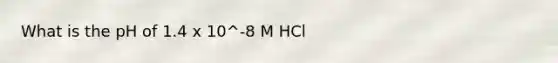 What is the pH of 1.4 x 10^-8 M HCl