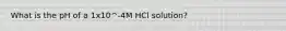 What is the pH of a 1x10^-4M HCl solution?