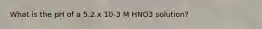 What is the pH of a 5.2 x 10-3 M HNO3 solution?