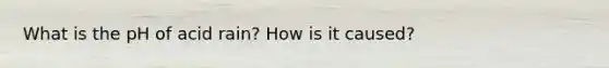 What is the pH of acid rain? How is it caused?