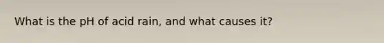 What is the pH of acid rain, and what causes it?