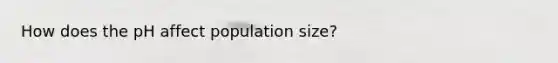 How does the pH affect population size?