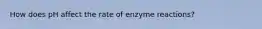 How does pH affect the rate of enzyme reactions?