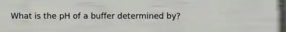 What is the pH of a buffer determined by?