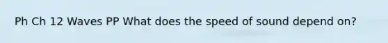 Ph Ch 12 Waves PP What does the speed of sound depend on?