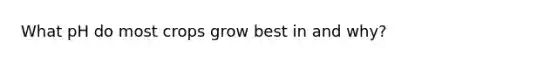 What pH do most crops grow best in and why?