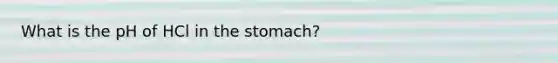 What is the pH of HCl in the stomach?