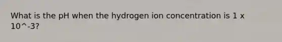 What is the pH when the hydrogen ion concentration is 1 x 10^-3?