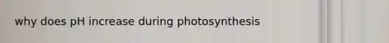 why does pH increase during photosynthesis