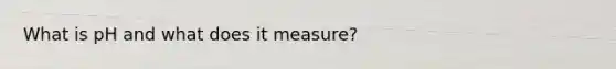 What is pH and what does it measure?