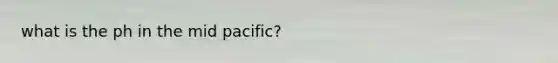 what is the ph in the mid pacific?