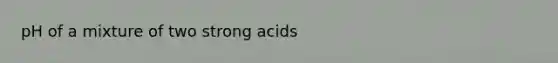 pH of a mixture of two strong acids