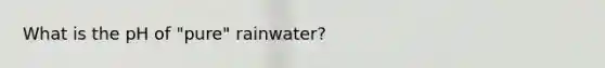 What is the pH of "pure" rainwater?