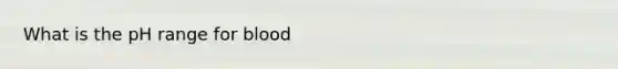 What is the pH range for blood