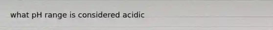 what pH range is considered acidic