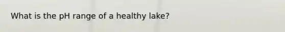 What is the pH range of a healthy lake?