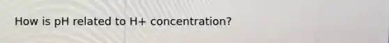 How is pH related to H+ concentration?