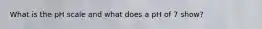 What is the pH scale and what does a pH of 7 show?