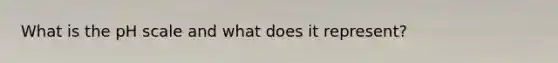 What is <a href='https://www.questionai.com/knowledge/k8xXx430Zt-the-ph-scale' class='anchor-knowledge'>the ph scale</a> and what does it represent?