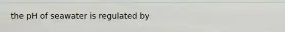the pH of seawater is regulated by