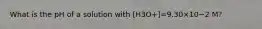 What is the pH of a solution with [H3O+]=9.30×10−2 M?