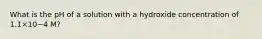 What is the pH of a solution with a hydroxide concentration of 1.1×10−4 M?