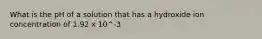 What is the pH of a solution that has a hydroxide ion concentration of 1.92 x 10^-3