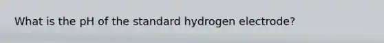 What is the pH of the standard hydrogen electrode?