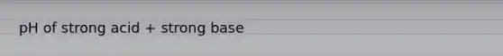 pH of strong acid + strong base