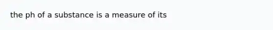 the ph of a substance is a measure of its