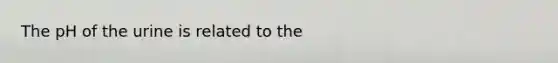 The pH of the urine is related to the