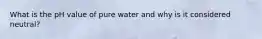 What is the pH value of pure water and why is it considered neutral?