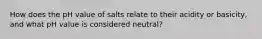 How does the pH value of salts relate to their acidity or basicity, and what pH value is considered neutral?