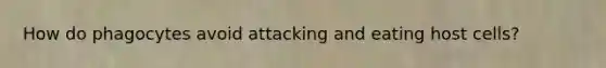 How do phagocytes avoid attacking and eating host cells?