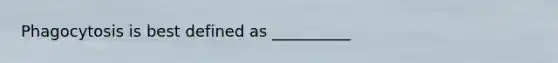 Phagocytosis is best defined as __________