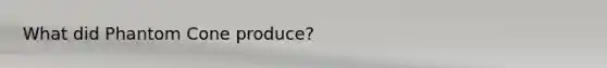 What did Phantom Cone produce?