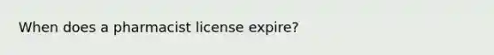 When does a pharmacist license expire?