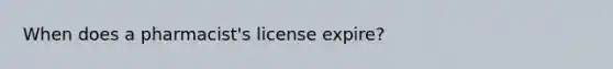 When does a pharmacist's license expire?