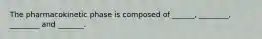 The pharmacokinetic phase is composed of ______, ________, ________ and _______.