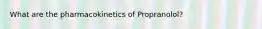 What are the pharmacokinetics of Propranolol?