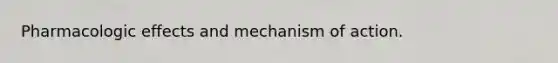 Pharmacologic effects and mechanism of action.