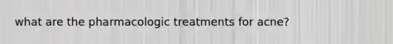 what are the pharmacologic treatments for acne?