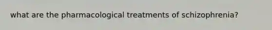 what are the pharmacological treatments of schizophrenia?