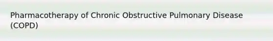 Pharmacotherapy of Chronic Obstructive Pulmonary Disease (COPD)