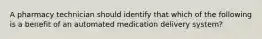 A pharmacy technician should identify that which of the following is a benefit of an automated medication delivery system?