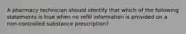 A pharmacy technician should identify that which of the following statements is true when no refill information is provided on a non-controlled substance prescription?