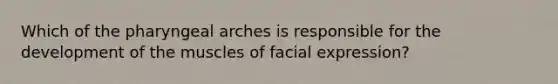 Which of the pharyngeal arches is responsible for the development of the muscles of facial expression?