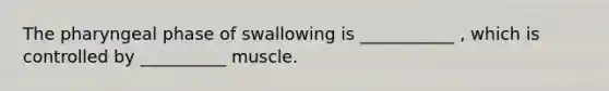 The pharyngeal phase of swallowing is ___________ , which is controlled by __________ muscle.